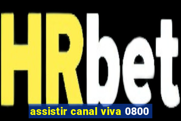 assistir canal viva 0800